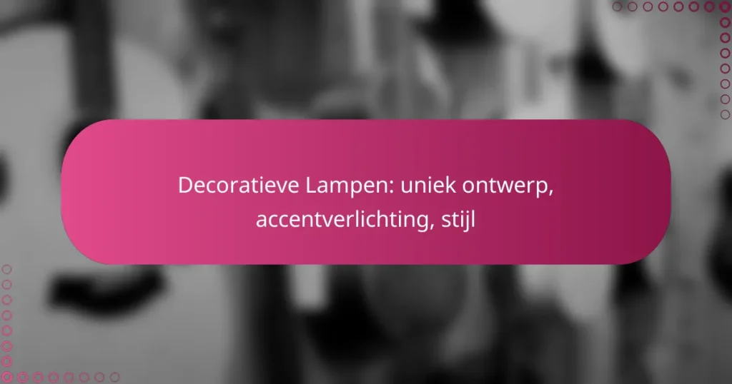 Decoratieve Lampen: uniek ontwerp, accentverlichting, stijl