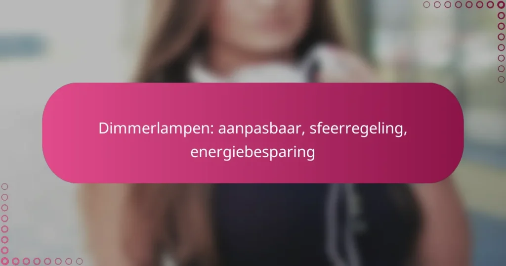 Dimmerlampen: aanpasbaar, sfeerregeling, energiebesparing