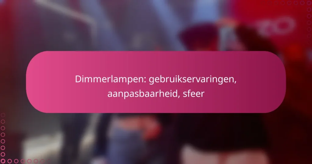 Dimmerlampen: gebruikservaringen, aanpasbaarheid, sfeer