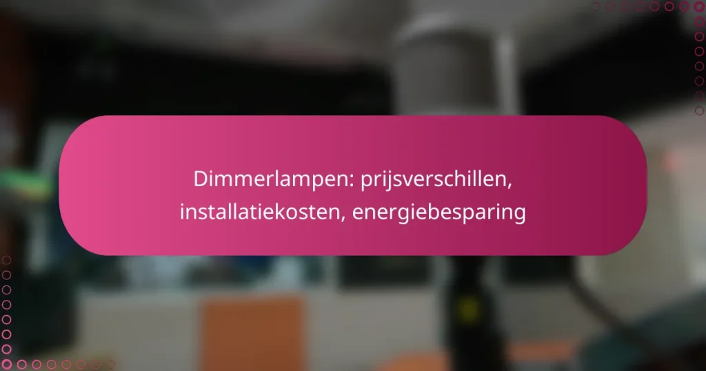Dimmerlampen: prijsverschillen, installatiekosten, energiebesparing