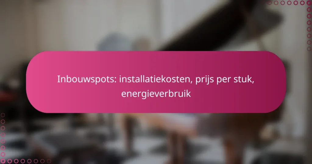 Inbouwspots: installatiekosten, prijs per stuk, energieverbruik