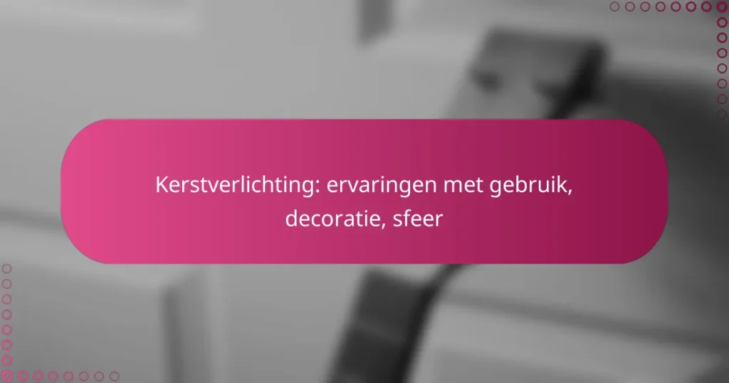 Kerstverlichting: ervaringen met gebruik, decoratie, sfeer