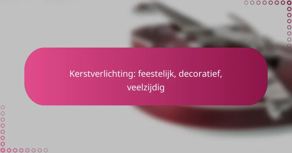 Kerstverlichting: feestelijk, decoratief, veelzijdig
