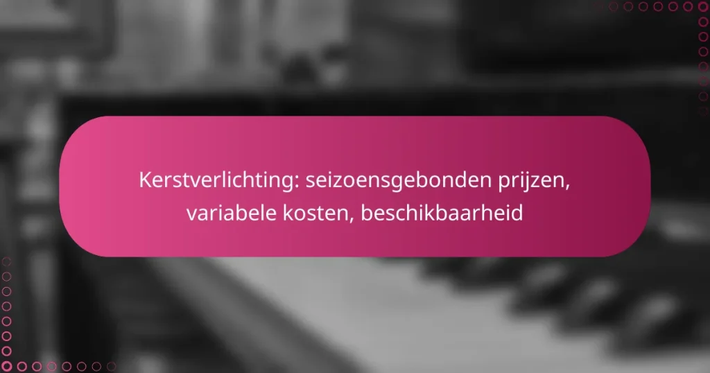 Kerstverlichting: seizoensgebonden prijzen, variabele kosten, beschikbaarheid