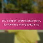 LED Lampen: gebruikservaringen, lichtkwaliteit, energiebesparing
