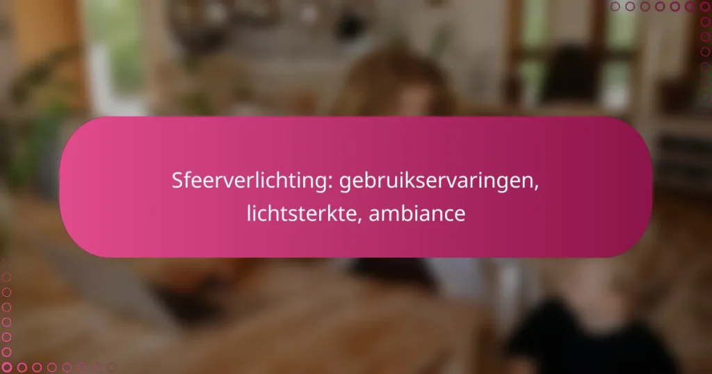 Sfeerverlichting: gebruikservaringen, lichtsterkte, ambiance