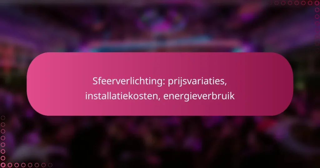 Sfeerverlichting: prijsvariaties, installatiekosten, energieverbruik