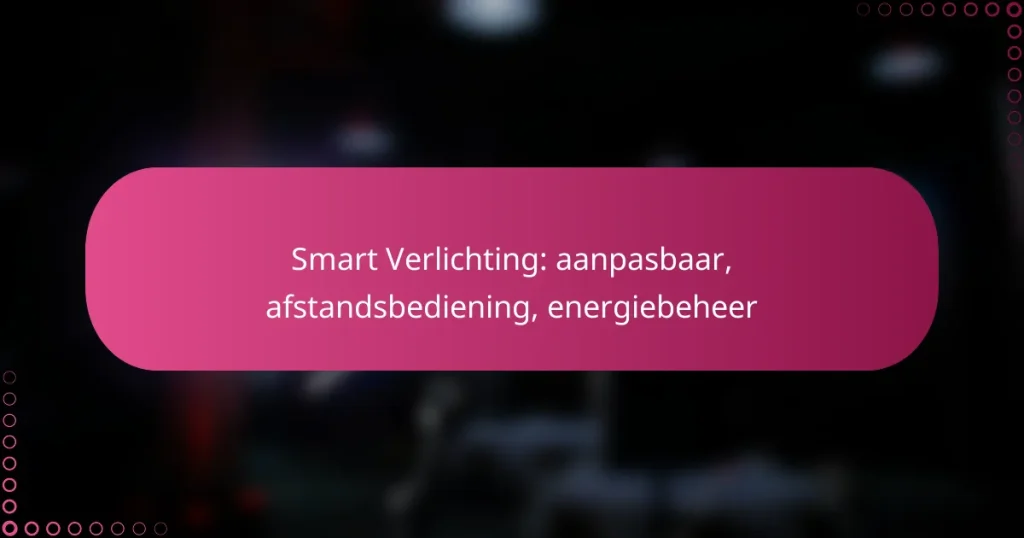 Smart Verlichting: aanpasbaar, afstandsbediening, energiebeheer