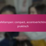 Tafellampen: compact, accentverlichting, praktisch