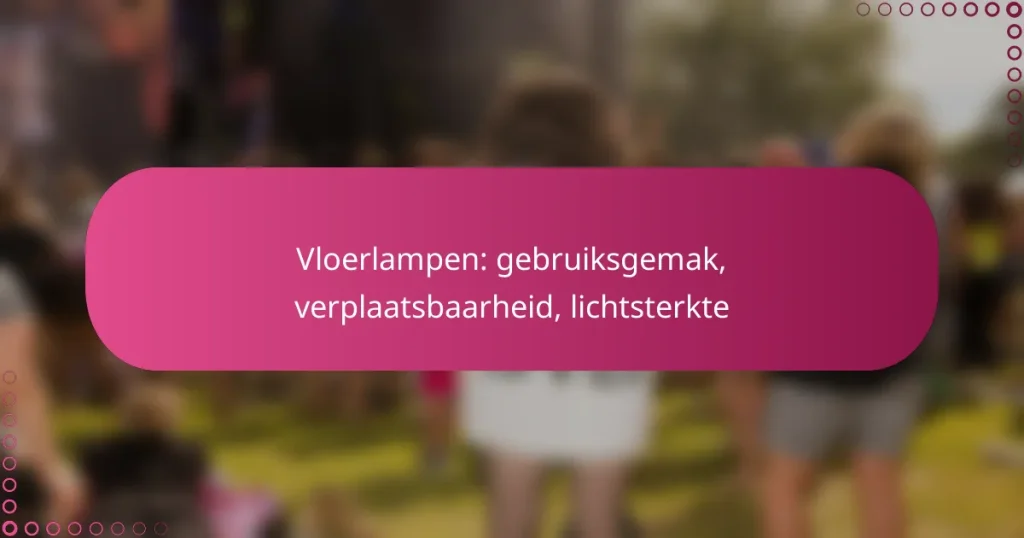 Vloerlampen: gebruiksgemak, verplaatsbaarheid, lichtsterkte