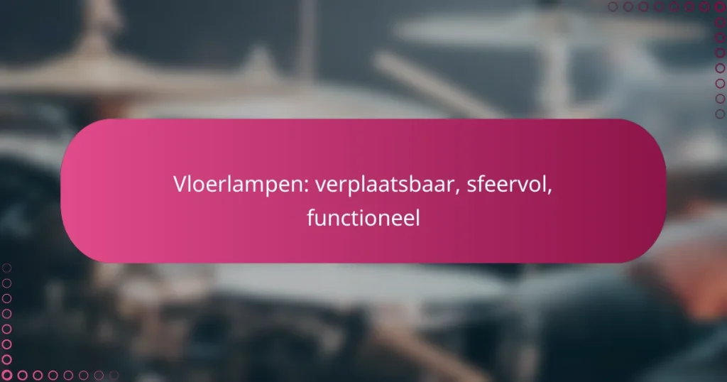 Vloerlampen: verplaatsbaar, sfeervol, functioneel