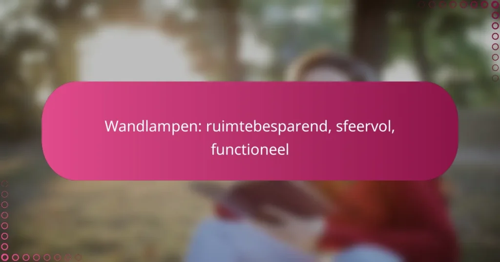 Wandlampen: ruimtebesparend, sfeervol, functioneel