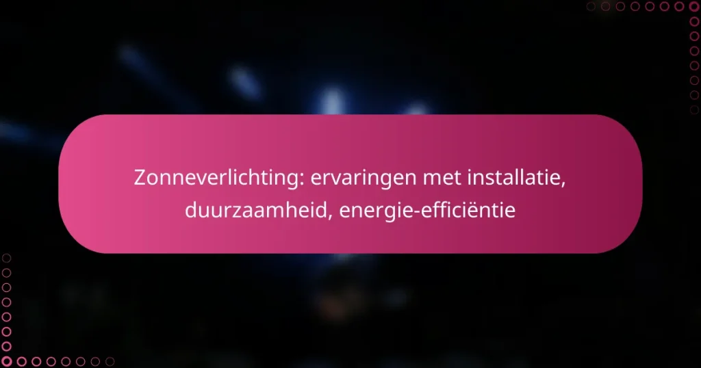 Zonneverlichting: ervaringen met installatie, duurzaamheid, energie-efficiëntie
