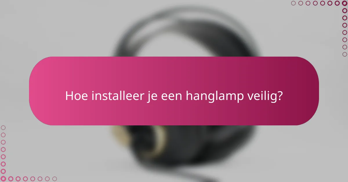 Hoe installeer je een hanglamp veilig?