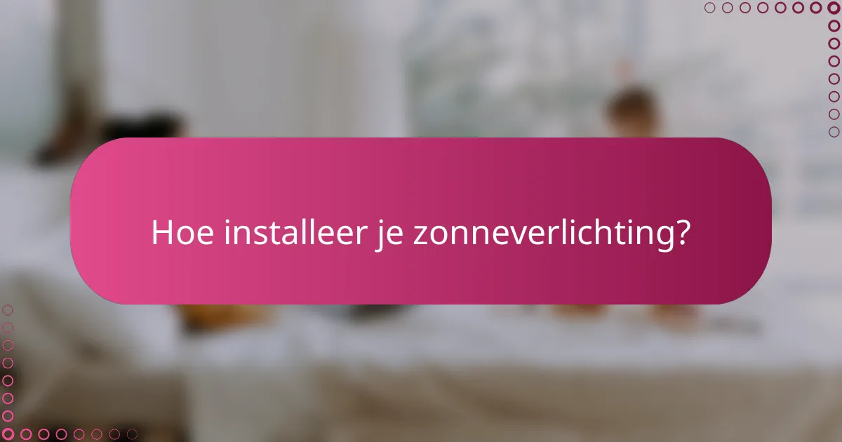 Hoe installeer je zonneverlichting?