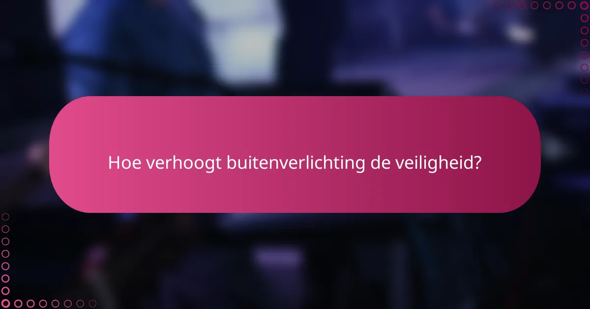Hoe verhoogt buitenverlichting de veiligheid?