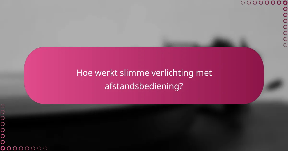 Hoe werkt slimme verlichting met afstandsbediening?