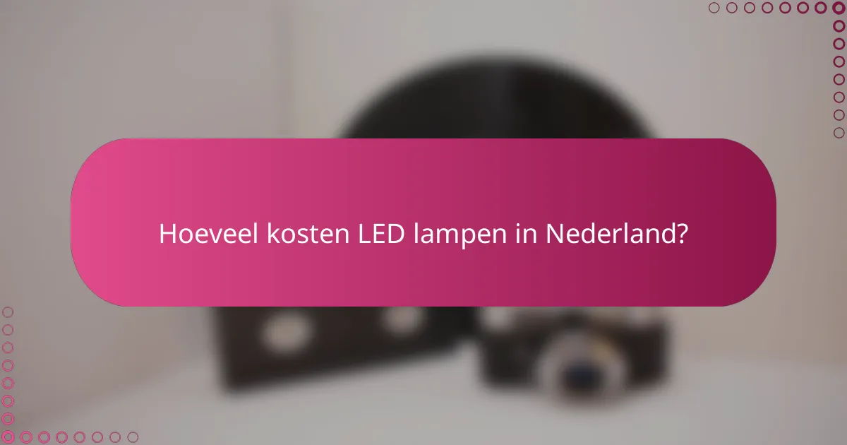 Hoeveel kosten LED lampen in Nederland?