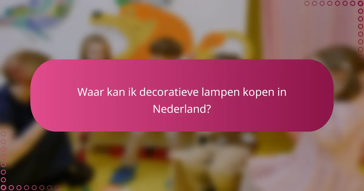 Waar kan ik decoratieve lampen kopen in Nederland?