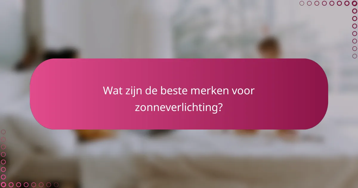 Wat zijn de beste merken voor zonneverlichting?
