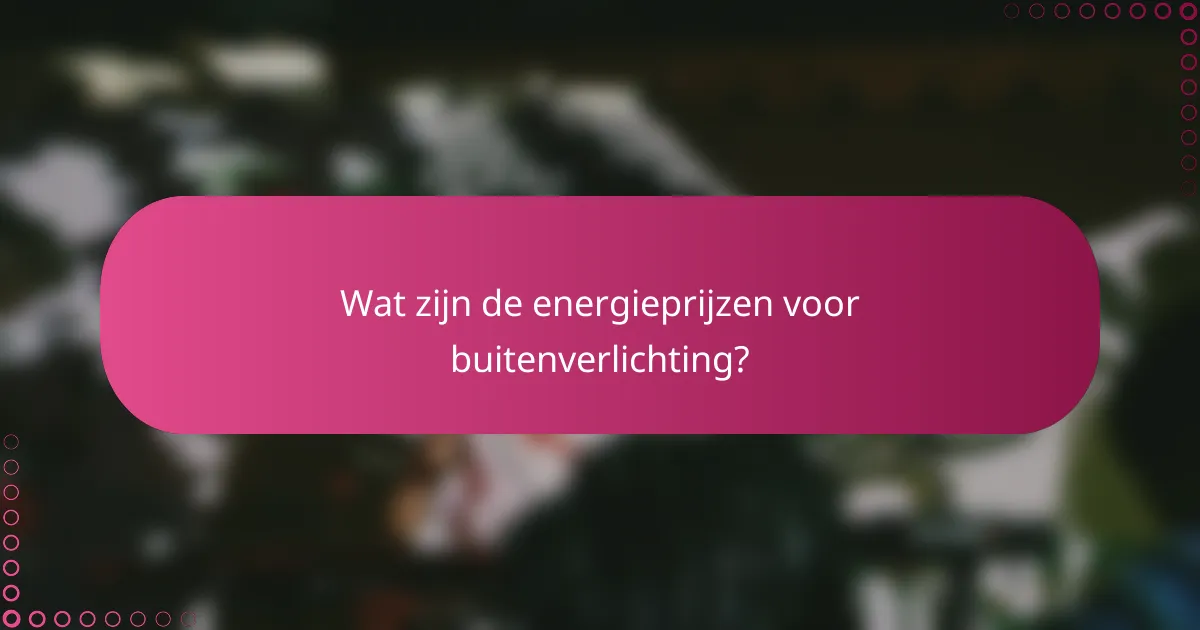 Wat zijn de energieprijzen voor buitenverlichting?