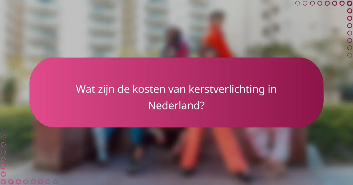 Wat zijn de kosten van kerstverlichting in Nederland?