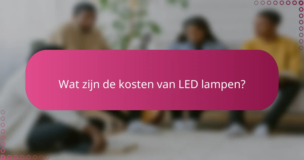 Wat zijn de kosten van LED lampen?