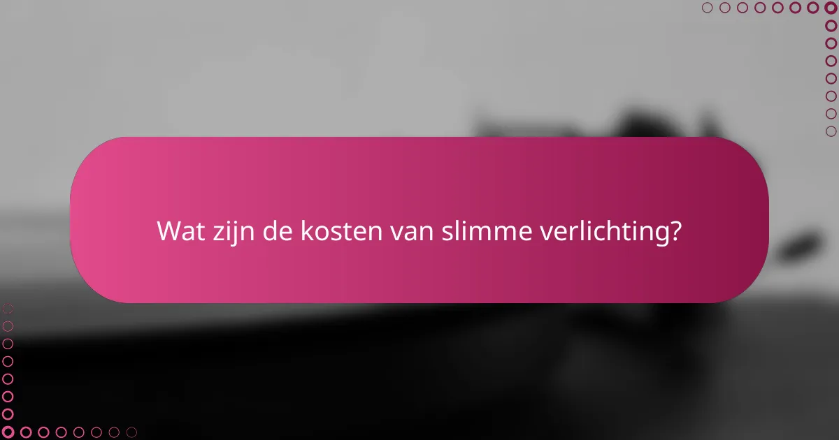 Wat zijn de kosten van slimme verlichting?