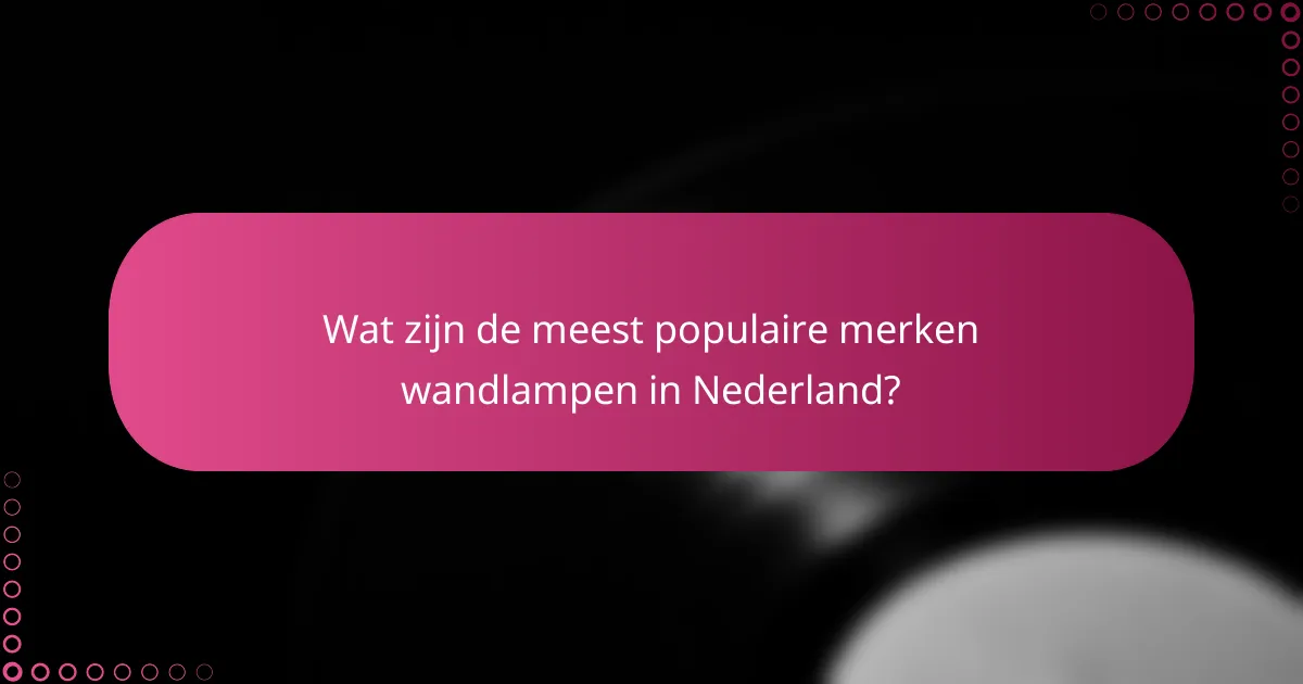 Wat zijn de meest populaire merken wandlampen in Nederland?