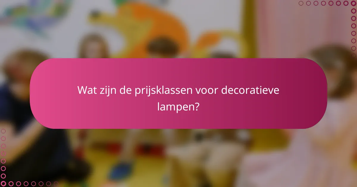 Wat zijn de prijsklassen voor decoratieve lampen?