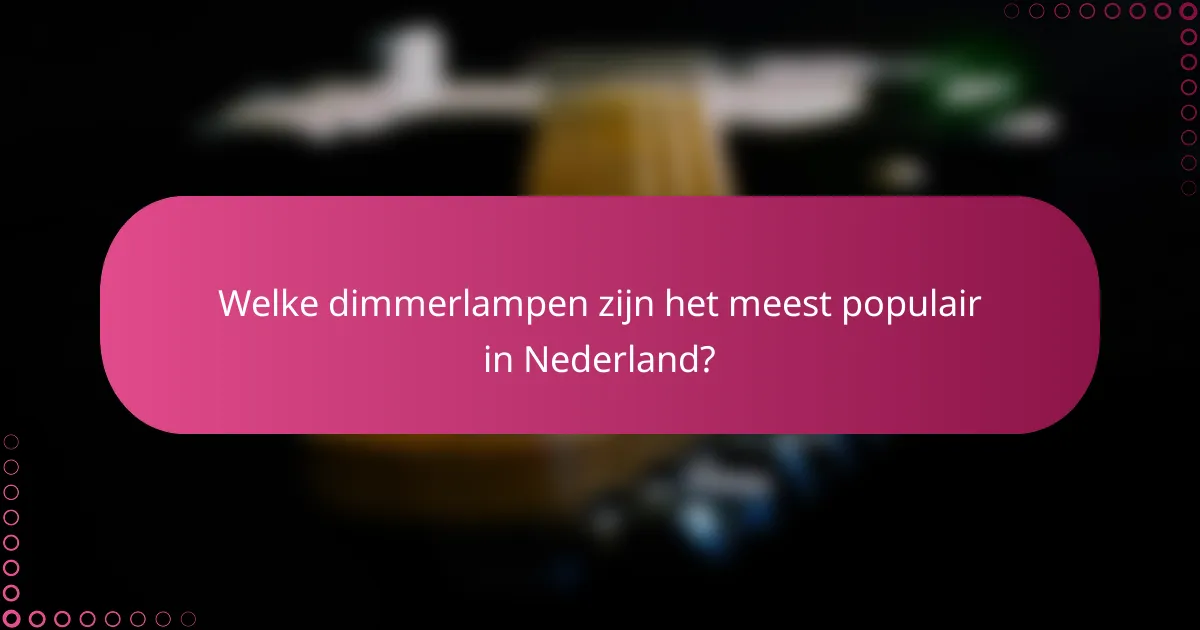 Welke dimmerlampen zijn het meest populair in Nederland?