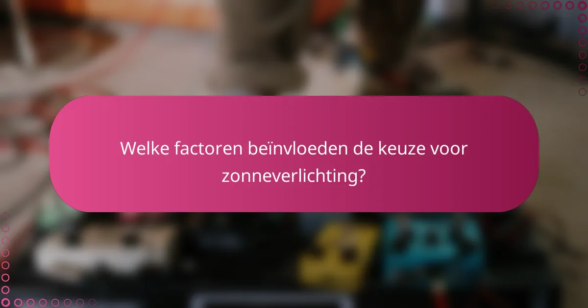 Welke factoren beïnvloeden de keuze voor zonneverlichting?