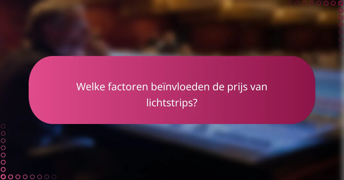 Welke factoren beïnvloeden de prijs van lichtstrips?