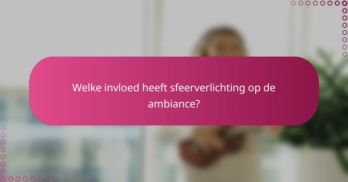 Welke invloed heeft sfeerverlichting op de ambiance?